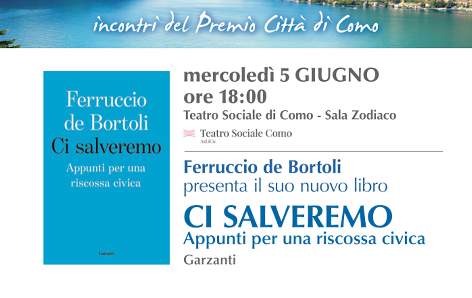 Ferruccio de Bortoli a Como il 5 giugno alle ore 18 presso il Teatro Sociale di Como presenta il nuovo libro Ci Salveremo. Appunti per una riscossa civica.